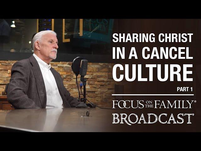 Sharing Christ in a Cancel Culture (Part 1) - Joe Dallas