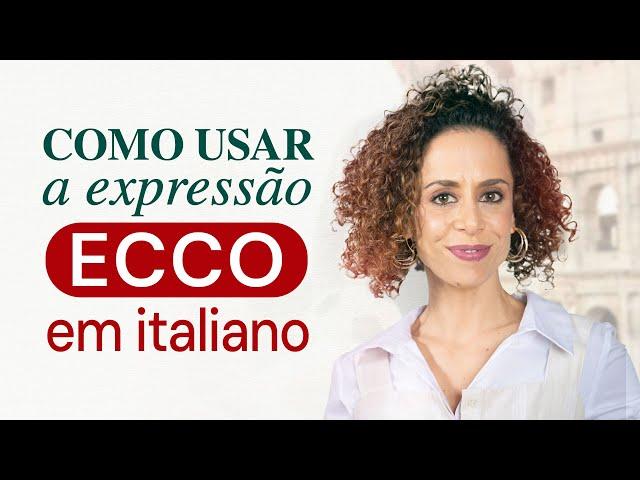 Como usar a expressão ECCO em Italiano