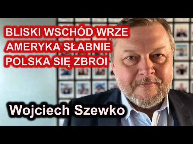 #68 Wojciech Szewko - "Bliski Wschód wrze, Ameryka słabnie, Polska się zbroi"