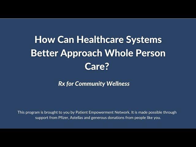 How Can Healthcare Systems Better Approach Whole Person Care?