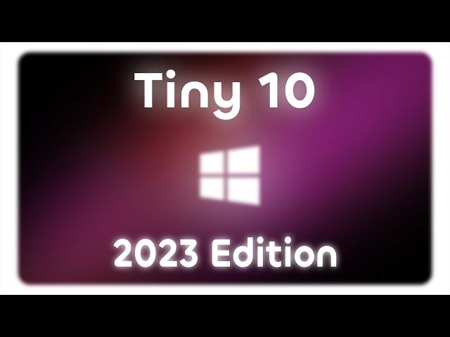 Tiny10 2023 (x64): Smaller, Faster, and Customized for Gaming and Low-End PCs