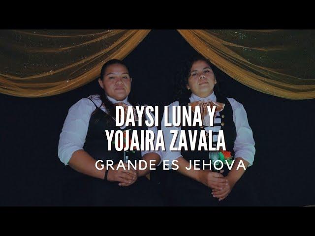 DUO - GRANDE ES JEHOVA . DAYSI LUNA & YOJAIRA ZAVALA