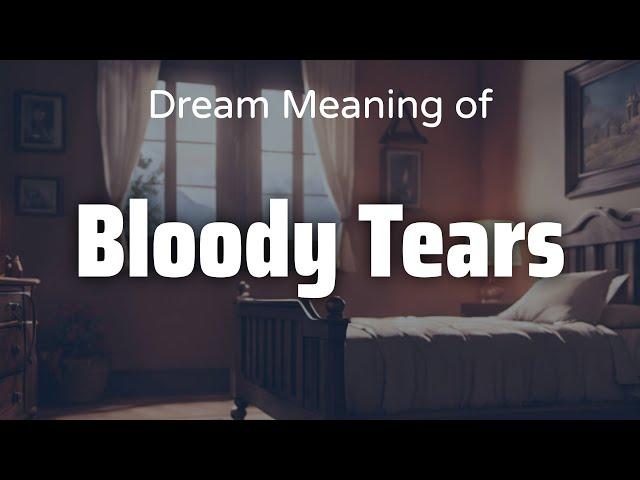 Bloody Tears Dream Meaning & Symbolism | Interpretation Psychology