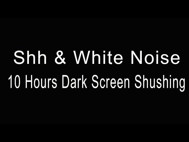 10 Hours of Calming Shh & White Noise for Colicky Babies | Relaxing Dark Screen Atmosphere