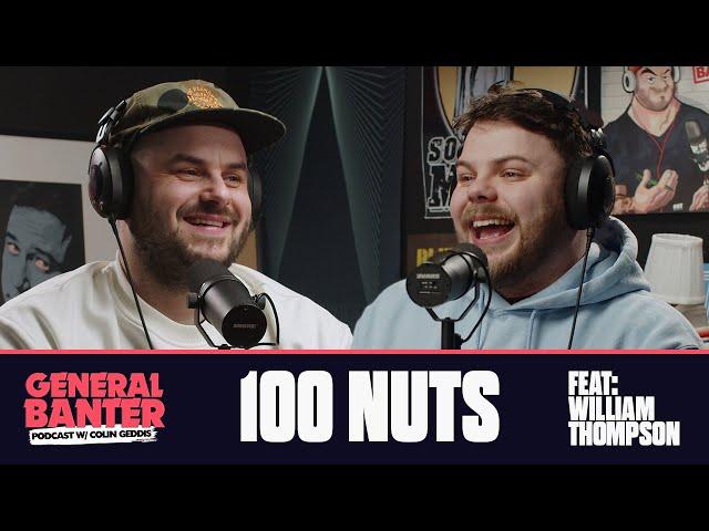 General Banter Podcast:  100 NUTS - Feat. William Thompson