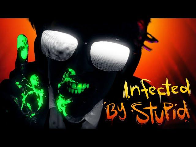 Infected By Stupid