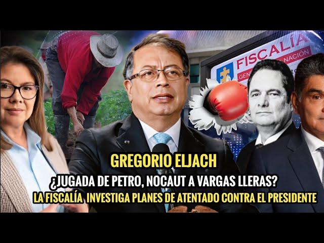 LA POSTULACIÓN DE GREGORIO ELJACH ¿UNA JUGADA DE PETRO, NOCAUT A VARGAS LLERAS? 