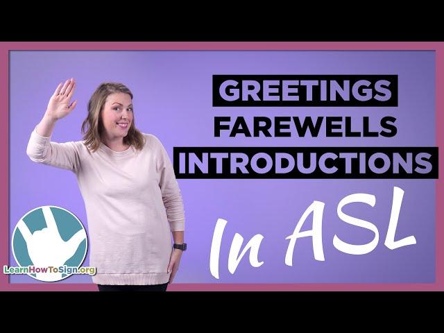 Greetings, Farewells and Introductions in ASL