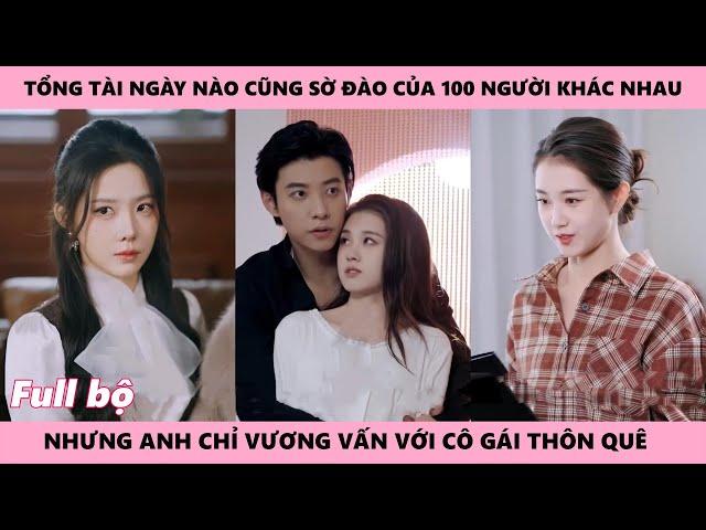 NIỀM VUI NỖI BUỒN - Full | Tổng tài ngày nào cũng xem đào của 100 người khác nhau, Hẹn Em Một Kiếp