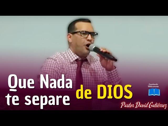 Que nada te separe de Dios - Pastor David Gutiérrez