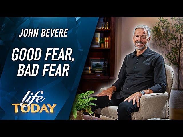 John Bevere: Good Fear, Bad Fear (LIFE Today)