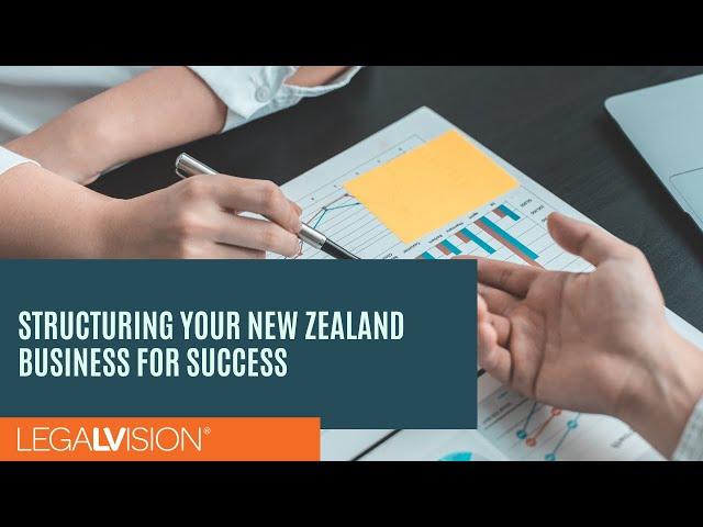 [NZ] Structuring Your New Zealand Business For Success | LegalVision