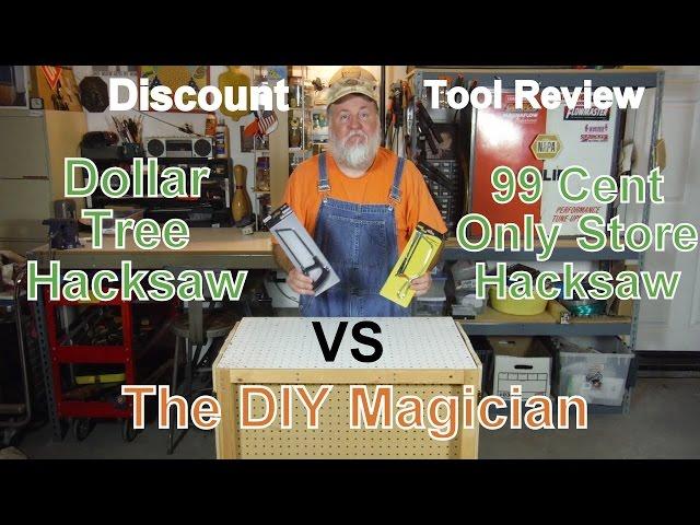 Discount Tool Review Dollar Tree VS 99 Cent Only Store Hacksaws The DIY Magician