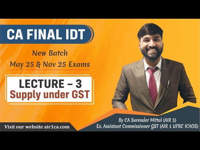 CA Final IDT Lecture 3 | Supply under GST | May 25 & Nov 25 Regular Batch | CA Surender Mittal AIR 5