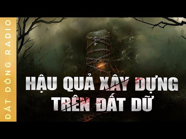 Nghe truyện ma : MỐI HỌA TỪ QUÁ KHỨ - Hậu quả ngôi làng xây chùa trên đất dữ