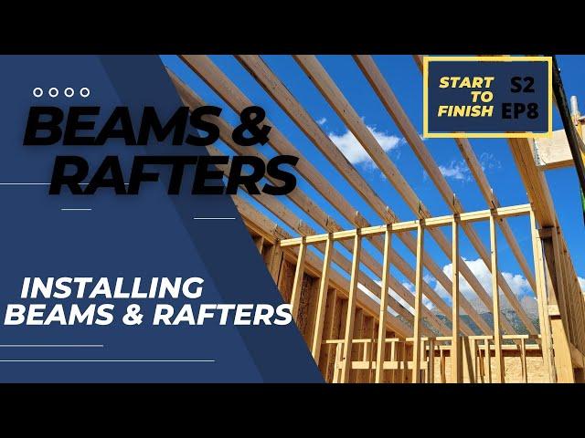 Installing Beams and Rafters | Building a House Start to Finish | S2 EP8