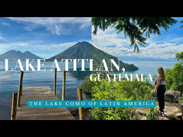 Lake Atitlan, Guatemala Travel Guide: The Lake Como of Latin America