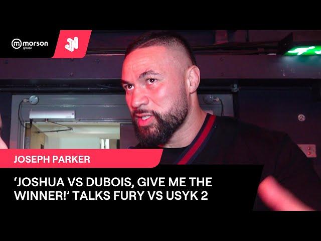 JOSHUA VS DUBOIS GIVE ME THE WINNER! JOSEPH PARKER ALSO TALKS FURY VS USYK 2, HIS NEXT FIGHT & MORE