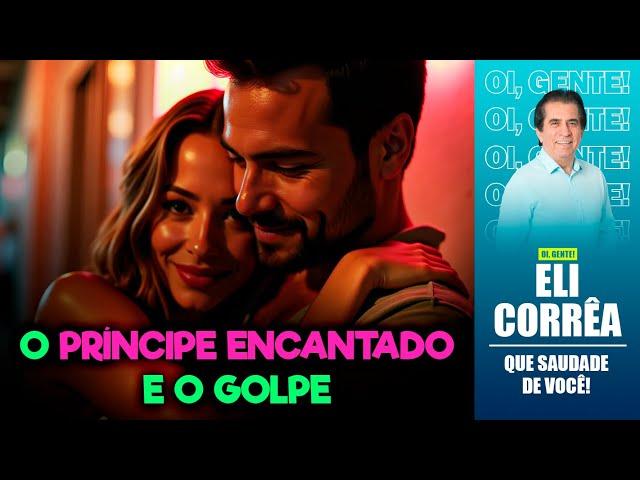 O príncipe encantado e o golpe do amor | Eli Corrêa Oficial |