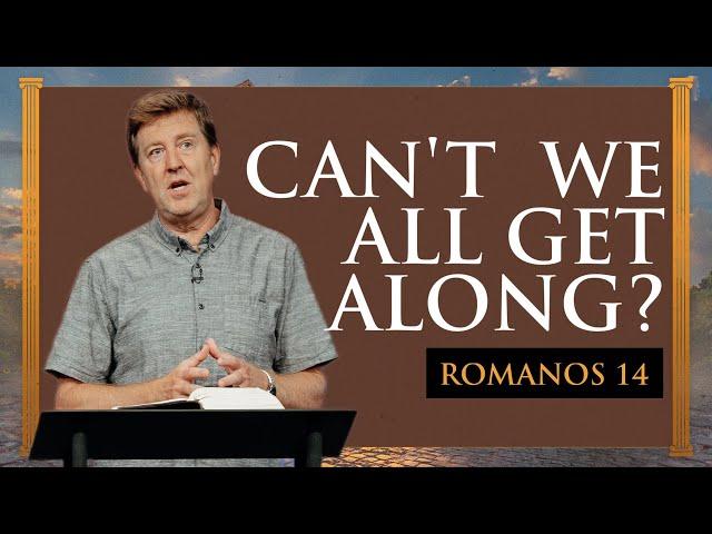 Can't We All Get Along?  |  Romans 14 |  Gary Hamrick