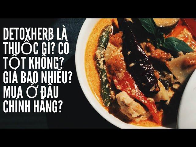 Detoxherb Là Gì? Có Tốt Không? Giá Bao Nhiêu? Mua Ở Đâu Chính Hãng?