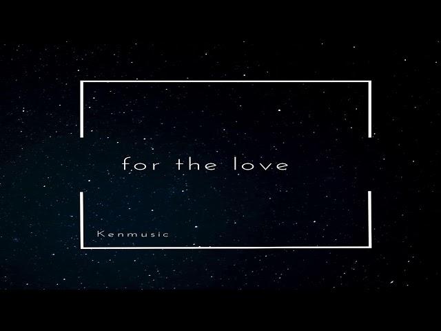 Kenmusic - For The Love INTERLUDE