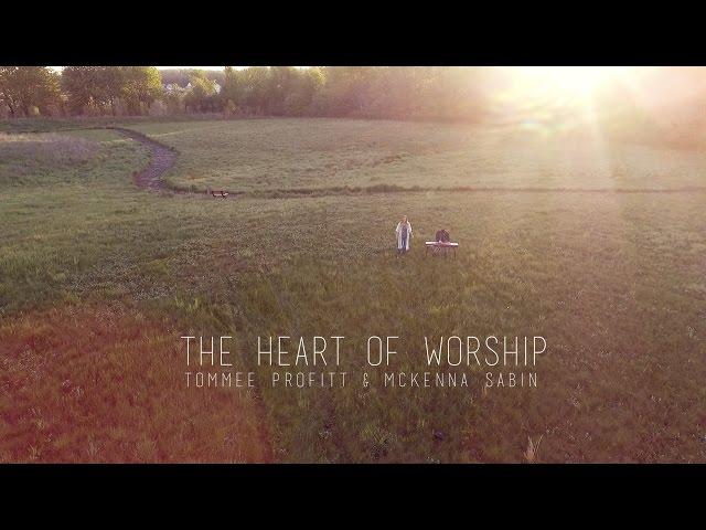 The Heart of Worship (Worship Cover) - Tommee Profitt & McKenna Sabin