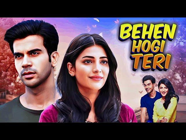 Behan Hogi Teri (2017) - Hindi Movie | Rajkummar Rao, Shruti Haasan | Romantic Comedy