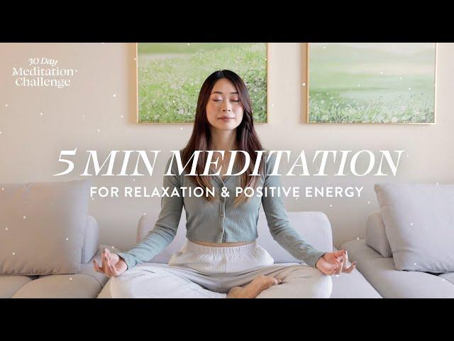 5 Minute Meditation for Relaxation & Positive Energy | 30 Day Meditation Challenge