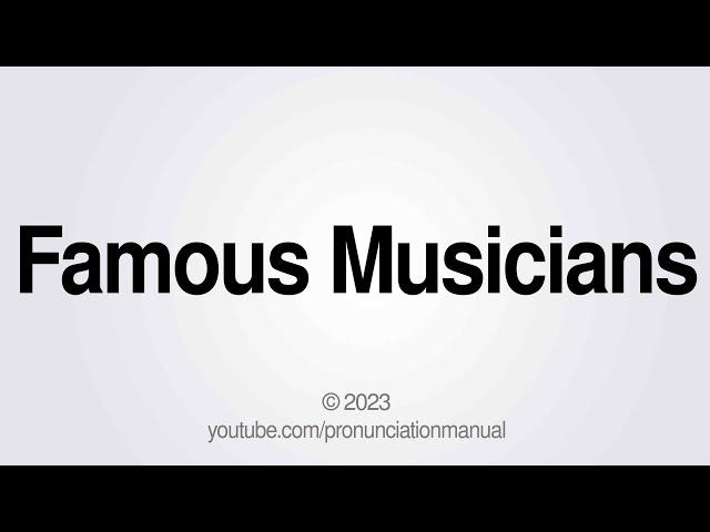 How to Pronounce Famous Musicians