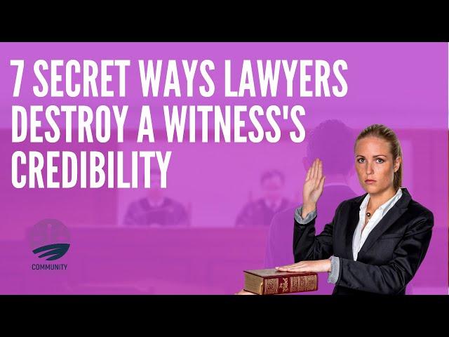 7 Secret Ways Lawyers Destroy A Witness's Credibility