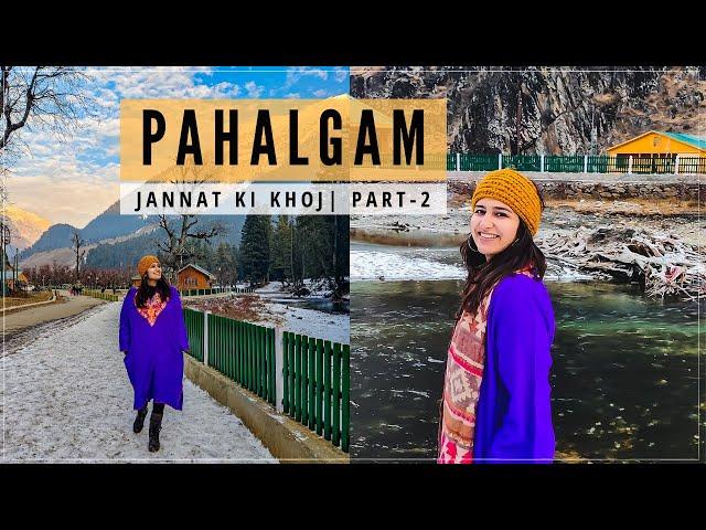 PAHALGAM- Kashmir In Winters 2022 | You CAN'T MISS THESE PLACES! Best 2-Day Itinerary for 2022 