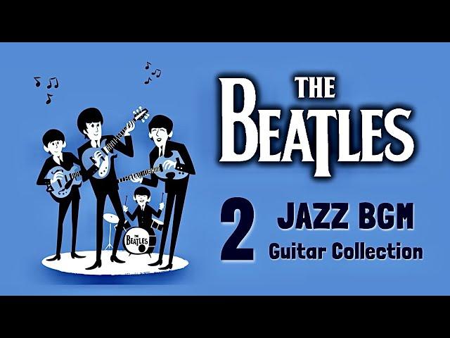 BGM The Beatles in JAZZ vol.2 - Relaxing Guitar Music for Studying, Concentration, Working