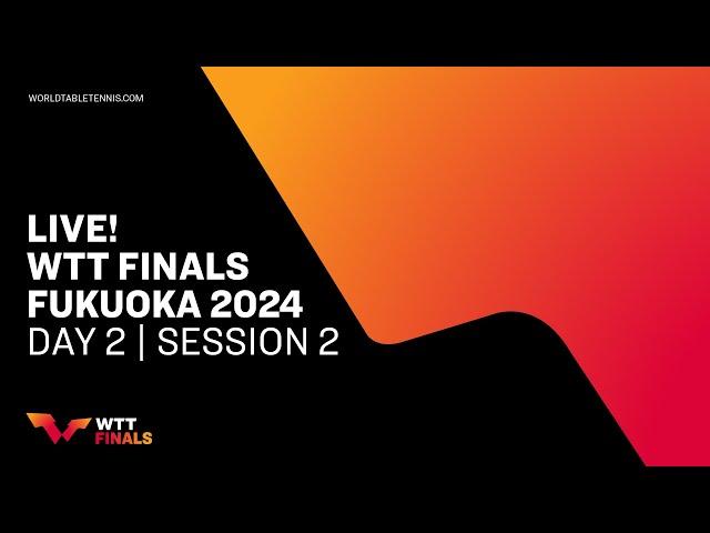 LIVE! | WTT Finals Fukuoka 2024 | Day 2 | Session 2