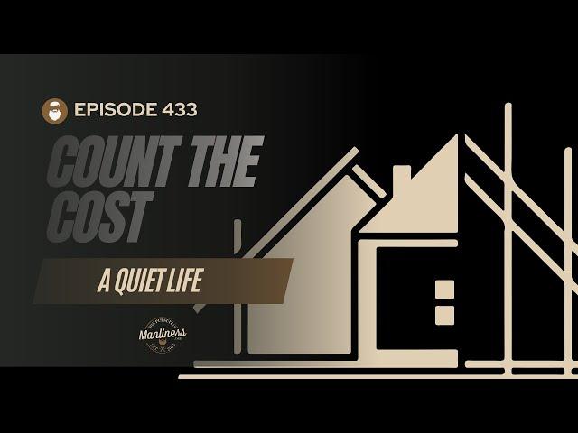 433: A Quiet Life | Count The Cost