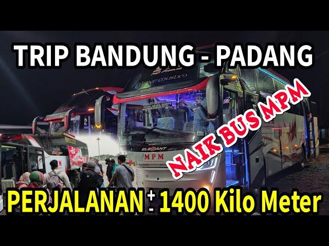 BISMANIA | TRIP REPORT BANDUNG - PADANG MENGGUNAKAN BUS MPM || Part 1