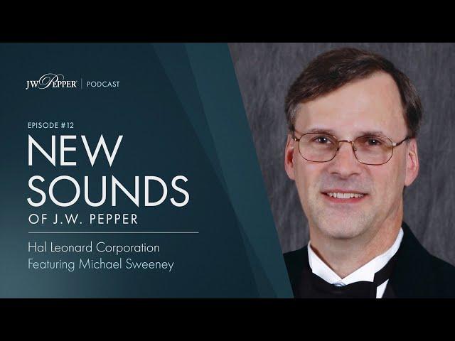 New Sounds of J.W. Pepper – Episode 12: Hal Leonard