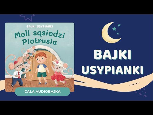 ⭐️ MALI SĄSIEDZI PIOTRUSIA | Bajki Usypianki | audiobajka na dobranoc