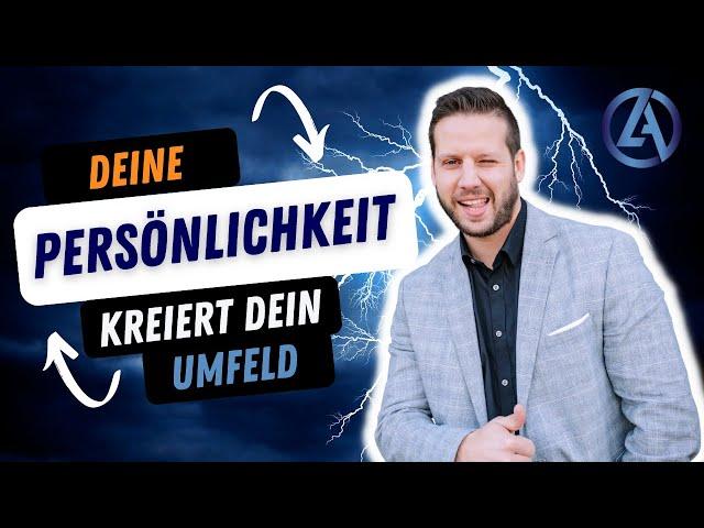 Deine Persönlichkeit kreiert dein Umfeld