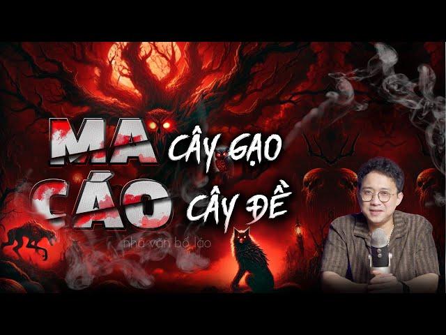 MA CÂY GẠO, CÁO CÂY ĐỀ | SIÊU PHẨM TRUYỆN MA ĐÊM MUỘN | NHÀ VĂN BỐ LÁO