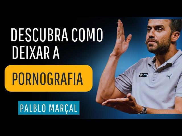 Pablo Marçal  - Como deixar a PORNOGRAFIA