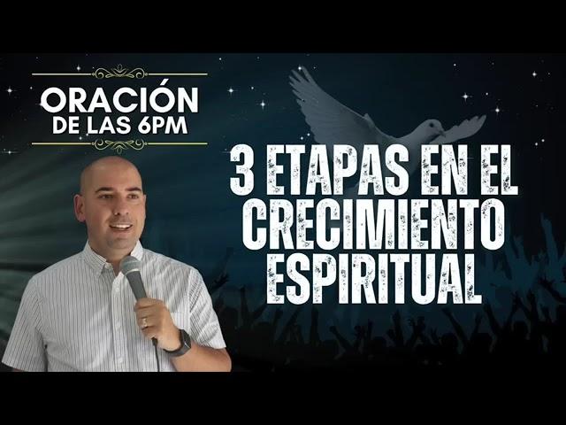 3 Etapas en el Crecimiento Espiritual | Oración de las 6pm