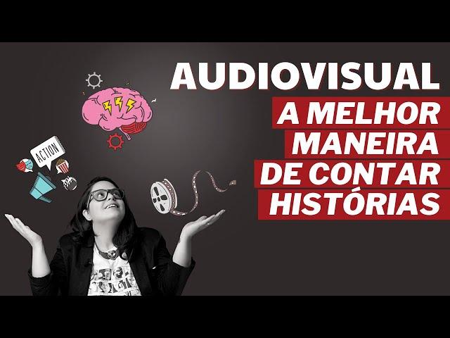 Audiovisual   A melhor forma de contar histórias