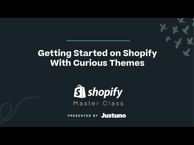 Shopify Master Class I Getting Started on Shopify  with Curious Themes