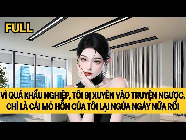 [FULL] SIÊU CẤP MỎ HỖN XUYÊN VÀO TRUYỆN NGƯỢC LUYẾN NÃO TÀN