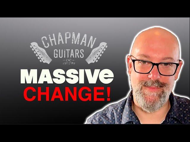 A New Chapter For Chapman Guitars - MASSIVE CHANGE!