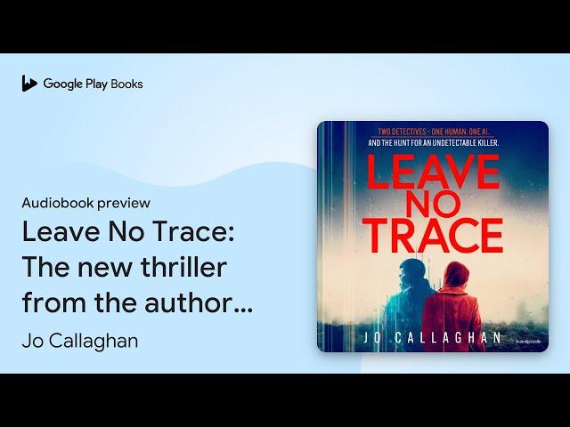 Leave No Trace: The new thriller from the… by Jo Callaghan · Audiobook preview