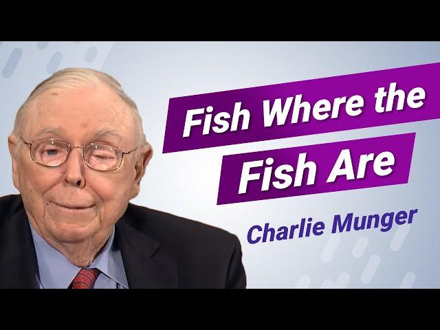 Charlie Munger: Fish Where the Fish Are | Value Investing