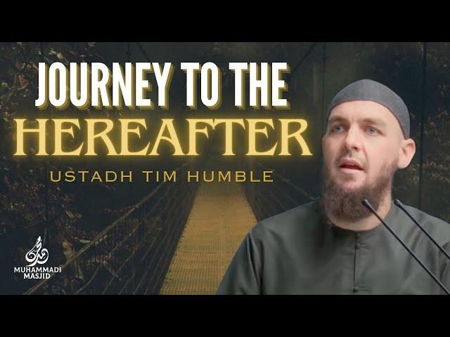 Journey To The Hereafter || Ustadh Tim Humble