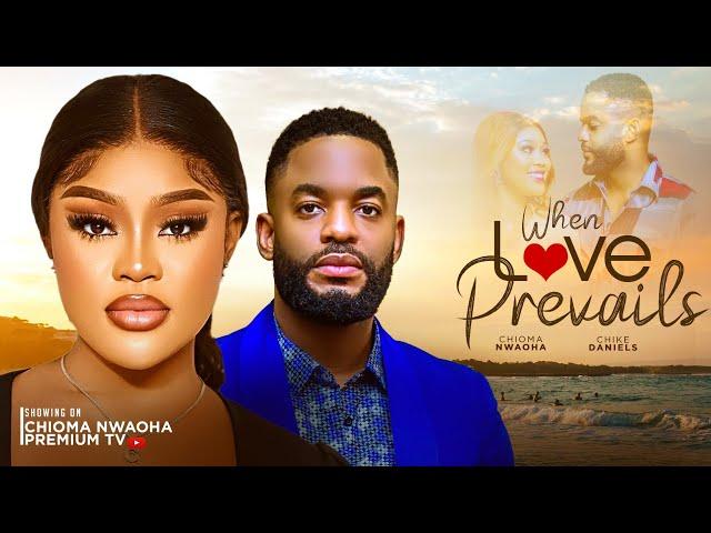 WHEN LOVE PREVAILS - CHIOMA NWAOHA, CHIKE DANIELS Latest Nollywood movies